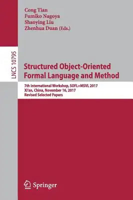 Structured Object-Oriented Formal Language and Method: 7th International Workshop, Sofl+msvl 2017, Xi'an, China, November 16, 2017, Revised Selected P