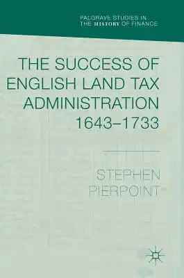The Success of English Land Tax Administration 1643-1733