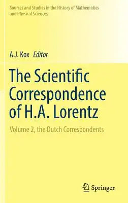 The Scientific Correspondence of H.A. Lorentz: Volume 2, the Dutch Correspondents
