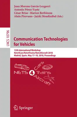 Communication Technologies for Vehicles: 13th International Workshop, Nets4cars/Nets4trains/Nets4aircraft 2018, Madrid, Spain, May 17-18, 2018, Procee