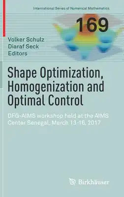 Shape Optimization, Homogenization and Optimal Control: Dfg-Aims Workshop Held at the Aims Center Senegal, March 13-16, 2017