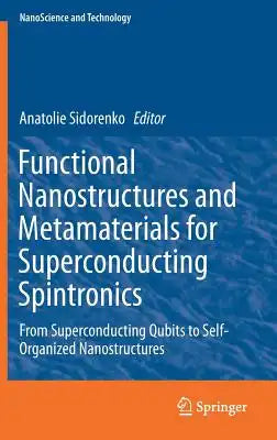 Functional Nanostructures and Metamaterials for Superconducting Spintronics: From Superconducting Qubits to Self-Organized Nanostructures