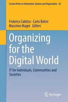 Organizing for the Digital World: It for Individuals, Communities and Societies