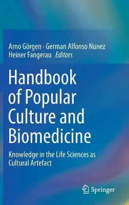 Handbook of Popular Culture and Biomedicine: Knowledge in the Life Sciences as Cultural Artefact