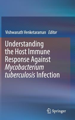 Understanding the Host Immune Response Against Mycobacterium Tuberculosis Infection
