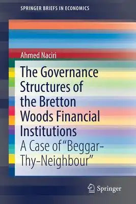 The Governance Structures of the Bretton Woods Financial Institutions: A Case of Beggar-Thy-Neighbour