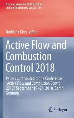 Active Flow and Combustion Control 2018: Papers Contributed to the Conference "Active Flow and Combustion Control 2018", September 19-21, 2018, Berlin