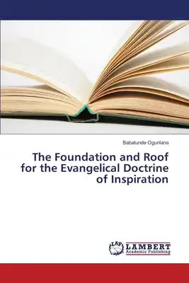 The Foundation and Roof for the Evangelical Doctrine of Inspiration