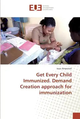 Get Every Child Immunized. Demand Creation approach for immunization