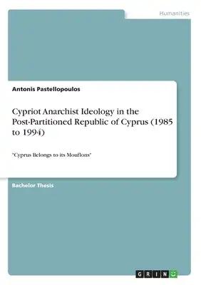 Cypriot Anarchist Ideology in the Post-Partitioned Republic of Cyprus (1985 to 1994): "Cyprus Belongs to its Mouflons"