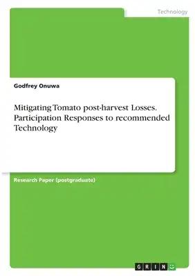 Mitigating Tomato post-harvest Losses. Participation Responses to recommended Technology