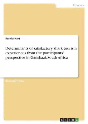 Determinants of satisfactory shark tourism experiences from the participants' perspective in Gansbaai, South Africa