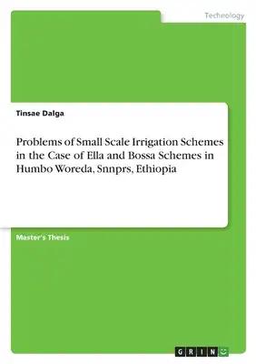 Problems of Small Scale Irrigation Schemes in the Case of Ella and Bossa Schemes in Humbo Woreda, Snnprs, Ethiopia
