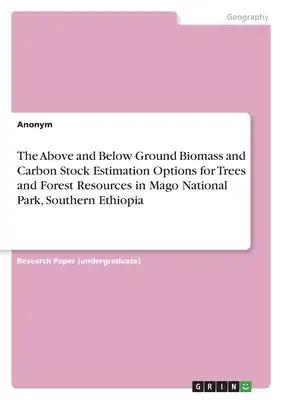 The Above and Below Ground Biomass and Carbon Stock Estimation Options for Trees and Forest Resources in Mago National Park, Southern Ethiopia