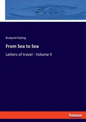 From Sea to Sea: Letters of travel - Volume II