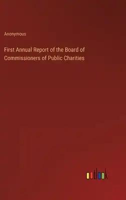 First Annual Report of the Board of Commissioners of Public Charities
