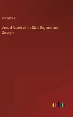 Annual Report of the State Engineer and Surveyor