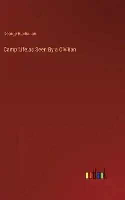 Camp Life as Seen By a Civilian