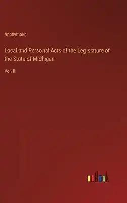 Local and Personal Acts of the Legislature of the State of Michigan: Vol. III