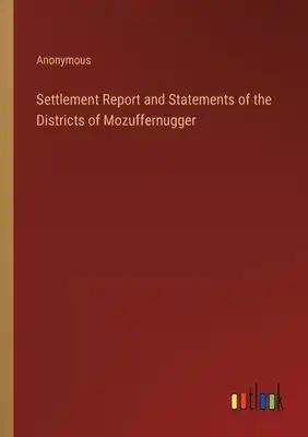 Settlement Report and Statements of the Districts of Mozuffernugger
