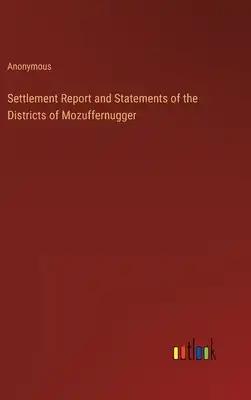 Settlement Report and Statements of the Districts of Mozuffernugger
