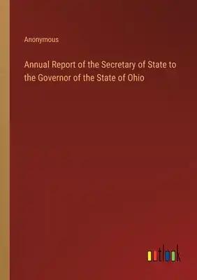 Annual Report of the Secretary of State to the Governor of the State of Ohio