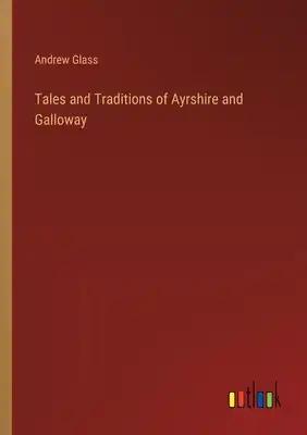 Tales and Traditions of Ayrshire and Galloway