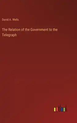 The Relation of the Government to the Telegraph