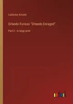 Orlando Furioso Orlando Enraged: Part 2 - in large print