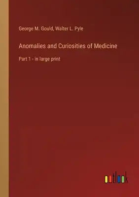 Anomalies and Curiosities of Medicine: Part 1 - in large print