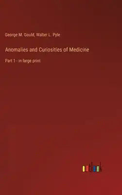 Anomalies and Curiosities of Medicine: Part 1 - in large print