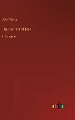 The Duchess of Malfi: in large print