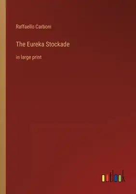 The Eureka Stockade: in large print
