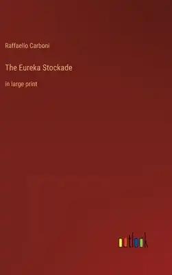 The Eureka Stockade: in large print