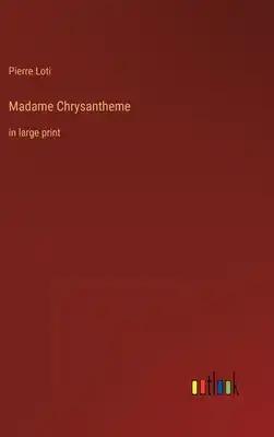 Madame Chrysantheme: in large print