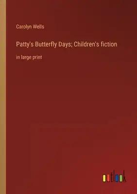 Patty's Butterfly Days; Children's fiction: in large print