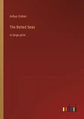 The Belted Seas: in large print