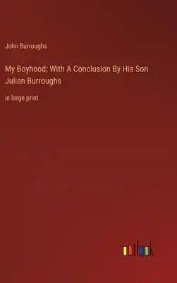 My Boyhood; With A Conclusion By His Son Julian Burroughs: in large print