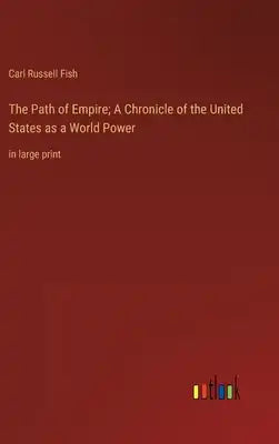 The Path of Empire; A Chronicle of the United States as a World Power: in large print