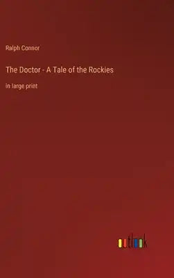 The Doctor - A Tale of the Rockies: in large print