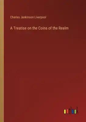A Treatise on the Coins of the Realm