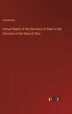 Annual Report of the Secretary of State to the Governor of the State of Ohio