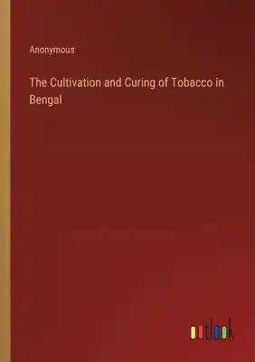The Cultivation and Curing of Tobacco in Bengal