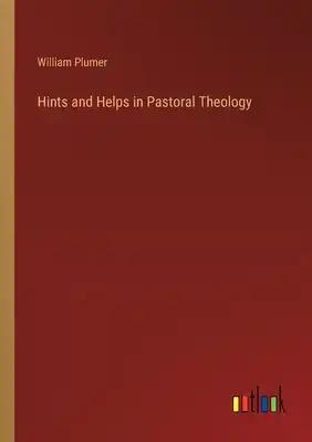 Hints and Helps in Pastoral Theology