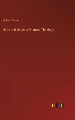 Hints and Helps in Pastoral Theology