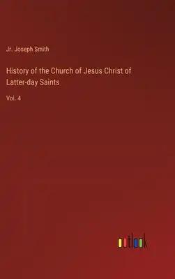 History of the Church of Jesus Christ of Latter-day Saints: Vol. 4