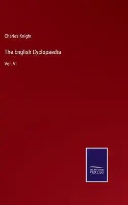 The English Cyclopaedia: Vol. VI