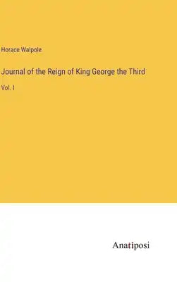 Journal of the Reign of King George the Third: Vol. I
