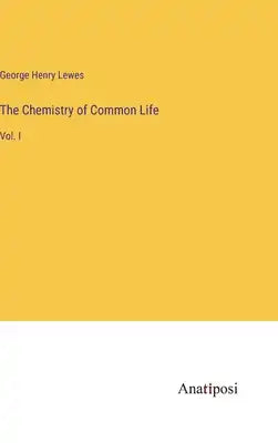 The Chemistry of Common Life: Vol. I