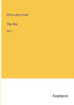 The Ibis: Vol. I
